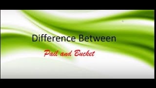 Difference Between Pail and Bucket