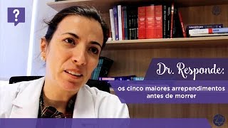 Dr. Responde: os cinco maiores arrependimentos antes de morrer