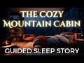 The cozy mountain cabin guided sleep story with ambient fireplace