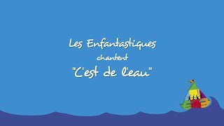 Video thumbnail of "C'EST DE L'EAU - Les Enfantastiques"