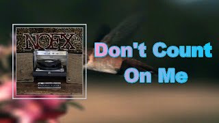 NOFX - Don&#39;t Count On Me (Lyrics)
