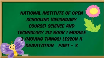 lesson 11 (GRAVITATION PART-3) of N.I.O.S class 10 subject science and technology (212)