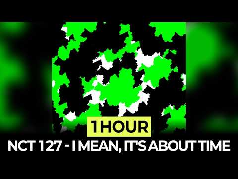 [1Hour] NCT 127 - I mean, It's about time
