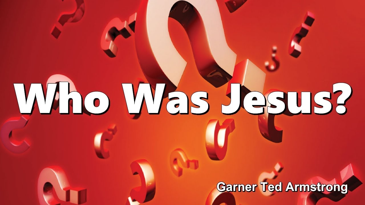 Who Was Jesus? - Garner Ted Armstrong - YouTube