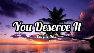 Esii - You Deserve It featuring T-Sean Lyrics