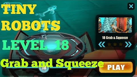 Tiny Robots Recharged level 18 Grab and Squeeze solution or walkthrough
