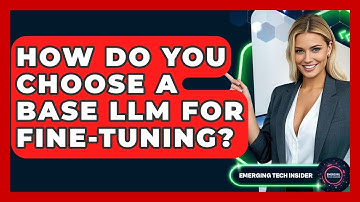 How Do You Choose A Base LLM For Fine-tuning? - Emerging Tech Insider