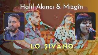 Halil Akıncı & Mizgîn - Lo Şivano | Akustik © 2023 Resimi