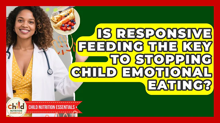 Is Responsive Feeding The Key To Stopping Child Emotional Eating? - Child Nutrition Essentials