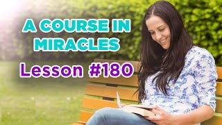 A Course In Miracles - Lesson 180