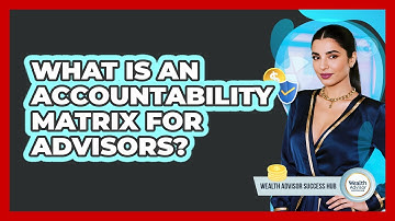 What Is An Accountability Matrix For Advisors? - Wealth Advisor Success Hub