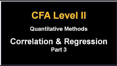 CFA Level 2 QM Correlation and Regression Part 3