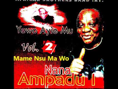 Nana Kwame Ampadu 1  Yewo Ayie Mu Mame Nsu Ma Wo