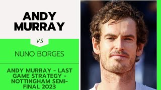Andy Murray - Last Game Strategy | Nottingham Semi-Final 2023