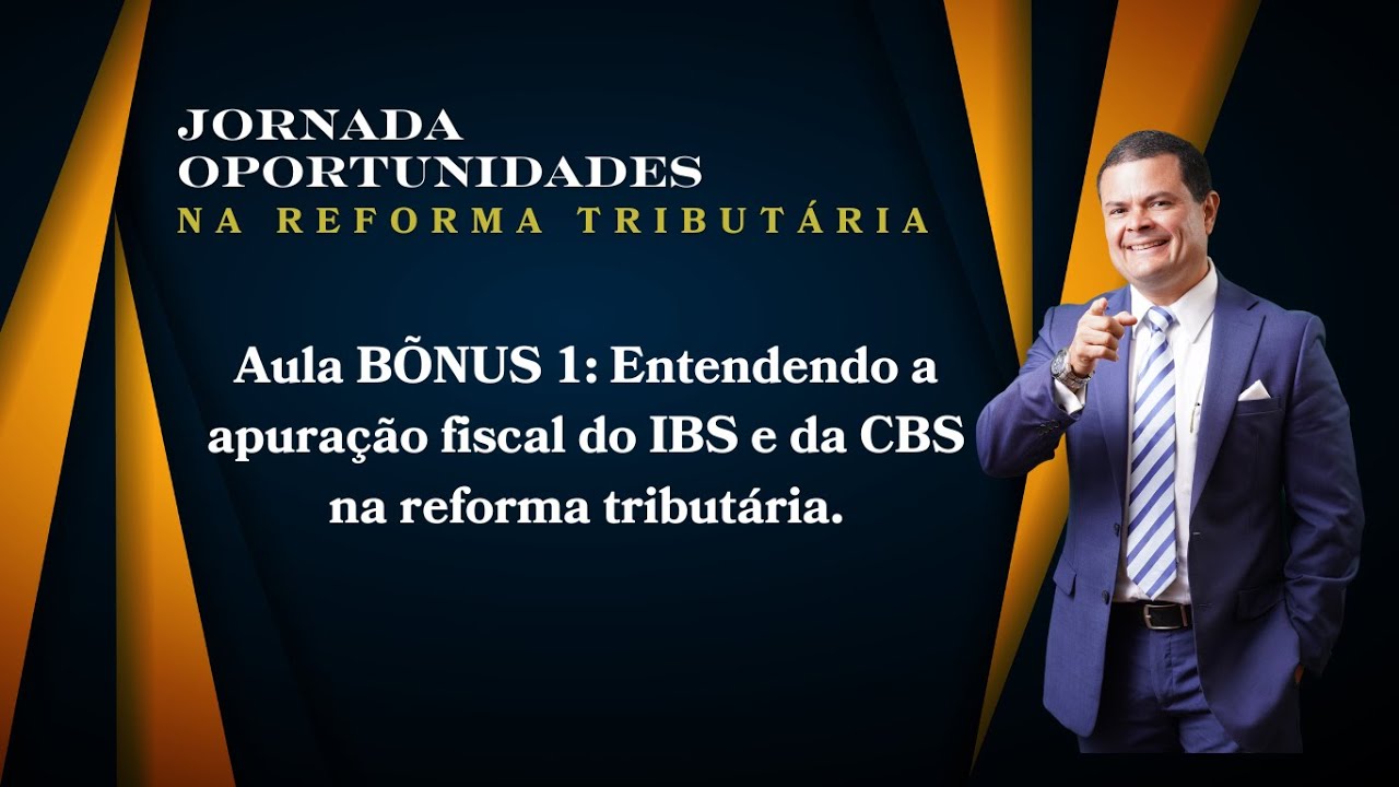Aula Bônus 1: Entendendo a apuração fiscal do IBS e da CBS na reforma ...