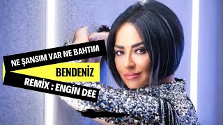 Bendeniz - Ne Şansım Var Ne Bahtım ( Engin Dee Remix Versiyon ) Resimi