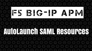 F5 BIG-IP APM - Autolaunch SAML Resource
