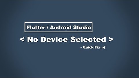 Flutter - Android Studio - No device selected