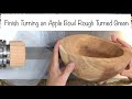 Woodturning Apple Wood Bowl - Finish turning a twice-turned apple bowl that was roughed when green