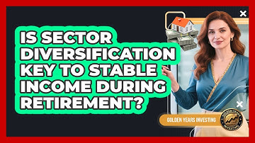 Is **sector Diversification** Key To Stable Income During Retirement? - Golden Years Investing