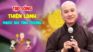 Tập Sống Thiện Lành Phước Đức Tăng Trưởng  Pháp Thoại Thầy Thích Pháp Hòa