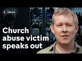 Exclusive: church abuse victim waives his anonymity to speak out