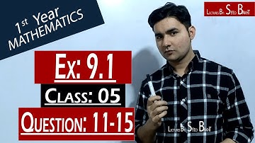 11th Math | Exercise: 9.1 | Class: 05 |Questions: 11,12,13,14 & 15 | by Syed Bakht