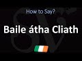 How to Say Dublin in Irish? | Pronounce Baile átha Cliath