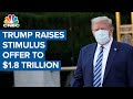 President Donald Trump raises stimulus offer to $1.8 trillion