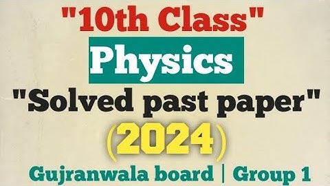 Physics 10th class | 2024 Solved past paper| Gujranwala board | group 1