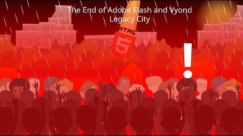 The End of Adobe Flash and Vyond Legacy City / (MOST VIEWED VIDEO) CONTAINS BAD LANGUAGE