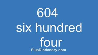 How to pronounce or say six hundred four - 604  Pronunciation - English