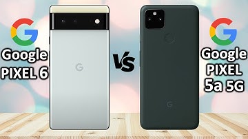 Google Pixel 6 Vs Google Pixel 5a 5G
