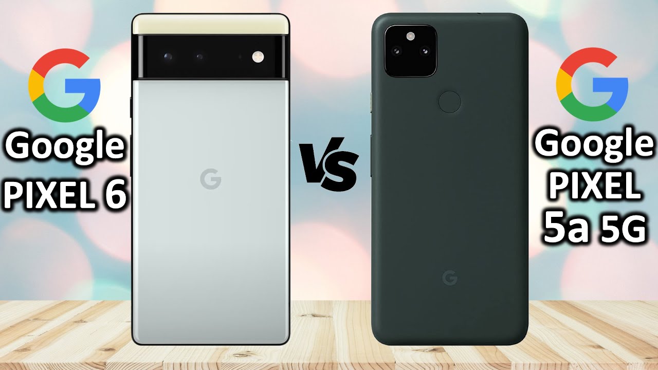 Google Pixel 6 Vs Google Pixel 5a 5G