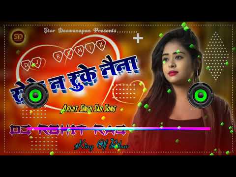 Roke Na Ruke Naina  Arijit Singh Sad Dj Hindi 2020 Remix Badrinath Ki Dulhania Dj Rohit Raj Bi