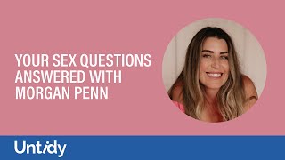Your sex questions answered with Morgan Penn