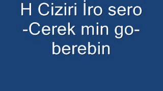 H Ciziri İro sero Cerek min go berebin