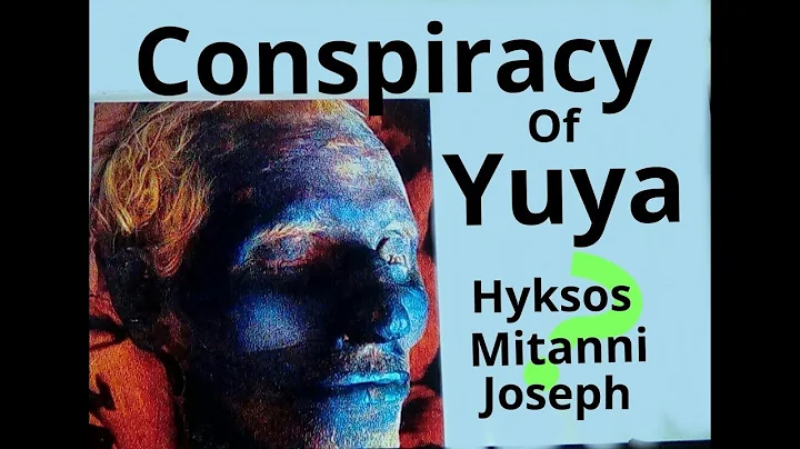 Yuya(Egypt) : Conspiracy of Hyksos, Mitanni, Joseph?