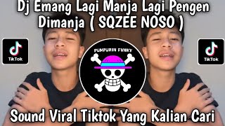 DJ EMANG LAGI MANJA LAGI PENGEN DI MANJA SQZEE NOSO VIRAL TIKTOK YANG KALIAN CARI!!