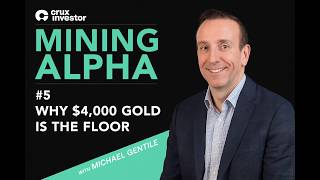 Why $4,000 Gold Is the Floor - Mining Alpha with Michael Gentile