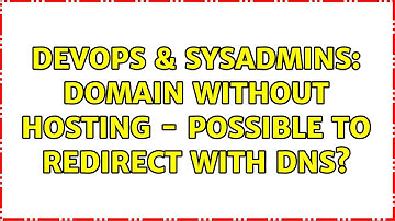DevOps & SysAdmins: Domain without hosting - possible to redirect with DNS? (3 Solutions!!)