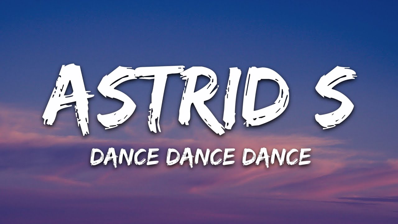 Astrid S Dance Dance Dance Lyrics Youtube