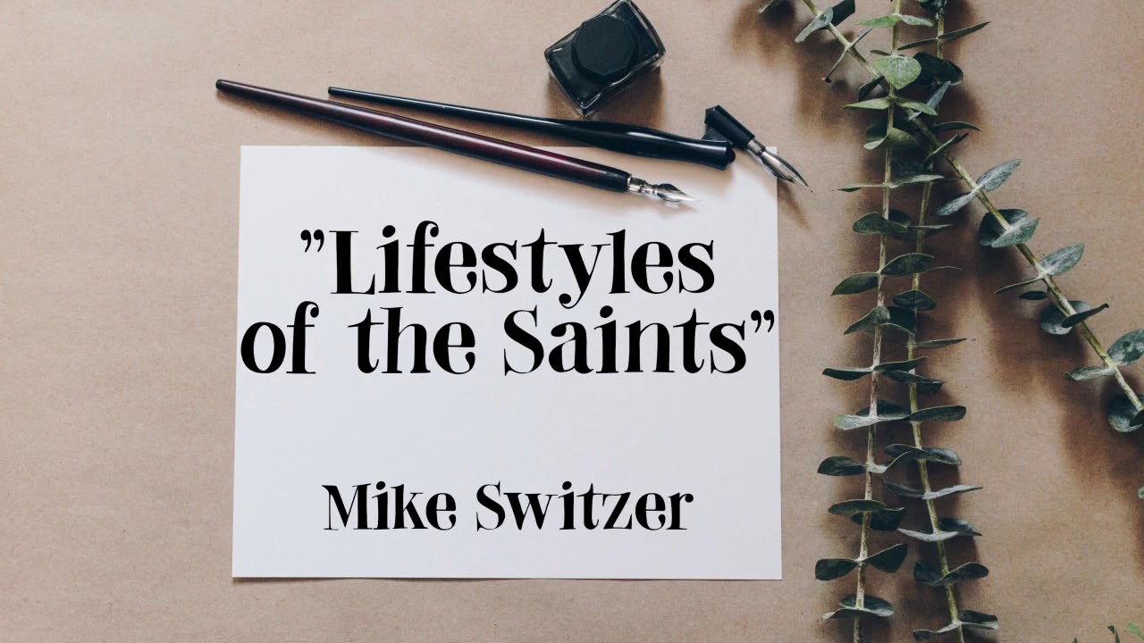 "Lifestyles of the Saints" - Mike Switzer