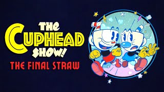 The Cuphead Show! [THE FINAL STRAW] @eganimation442