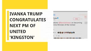 Ivanka Trump congratulates next PM of United 'Kingston'