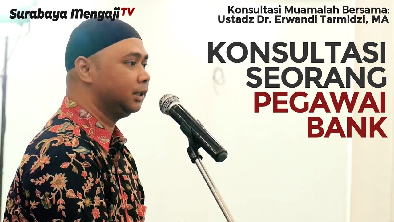 Konsultasi Muamalah:  Konsultasi Seorang Pegawai Bank - Ustadz Dr. Erwandi Tarmidzi, MA