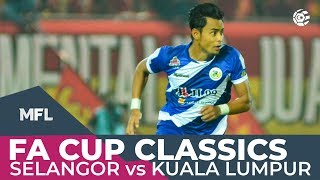 Selangor vs Kuala Lumpur 2018 | FA CUP CLASSICS