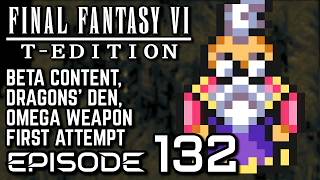 Final Fantasy VI T-Edition [SNES] - Episode 132 - Beta Content, Dragons' Den, Omega Weapon Attempt