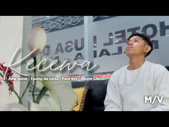 KECEWA - AMA GULOK | EPONG DA COSTA | PACE KEY | DENJER LHC || LAGU TIMUR TERBARU 2023 (MV) class=