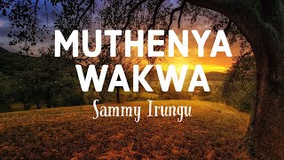Muthenya Wakwa - Sammy Irungu (lyrics)